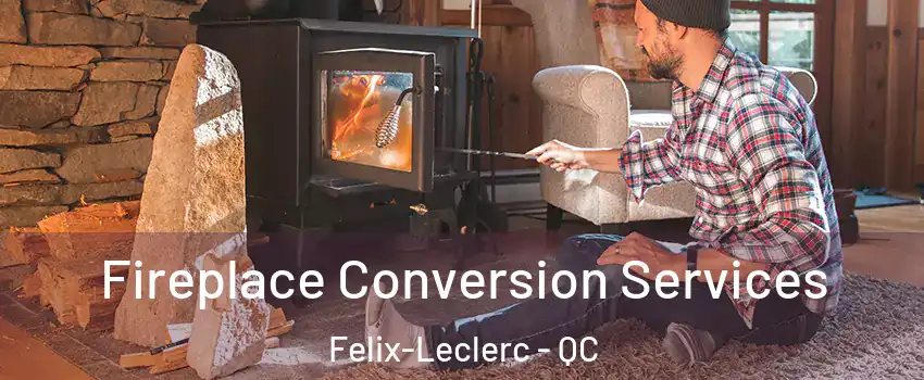  Fireplace Conversion Services Felix-Leclerc - QC