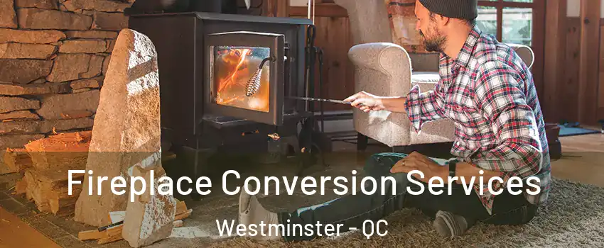  Fireplace Conversion Services Westminster - QC