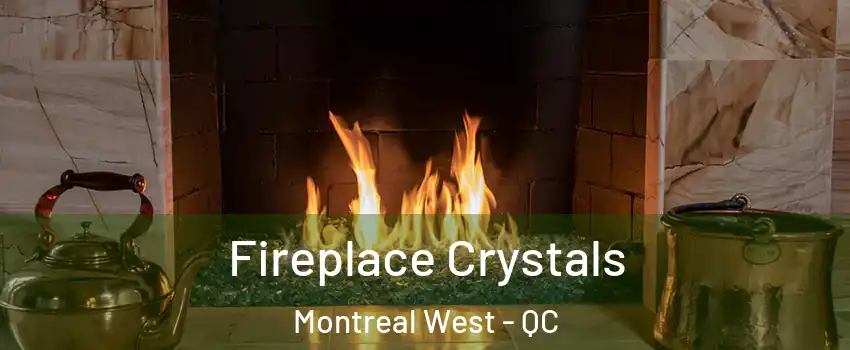  Fireplace Crystals Montreal West - QC