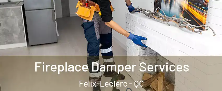  Fireplace Damper Services Felix-Leclerc - QC