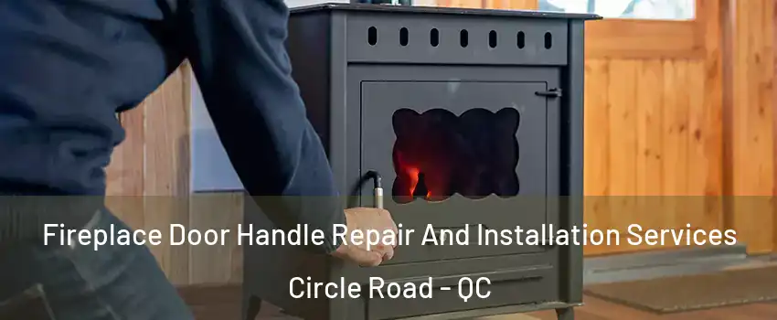  Fireplace Door Handle Repair And Installation Services Circle Road - QC