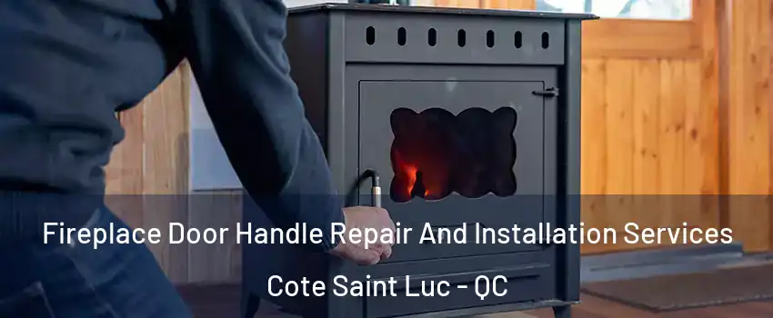  Fireplace Door Handle Repair And Installation Services Cote Saint Luc - QC