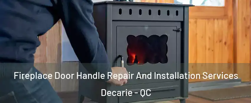  Fireplace Door Handle Repair And Installation Services Decarie - QC