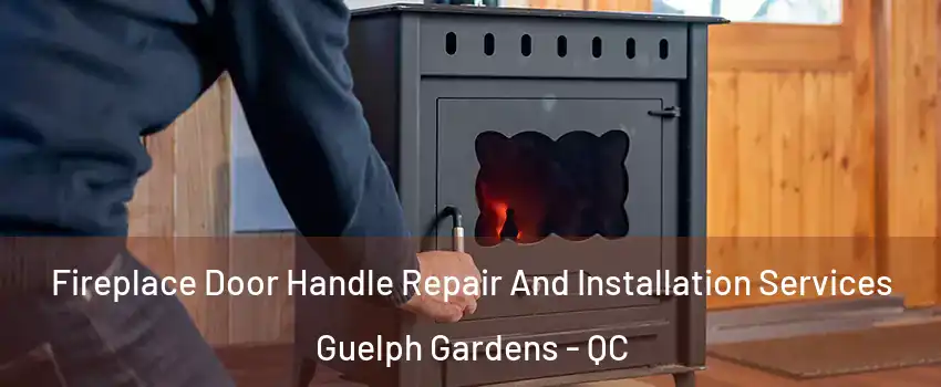  Fireplace Door Handle Repair And Installation Services Guelph Gardens - QC