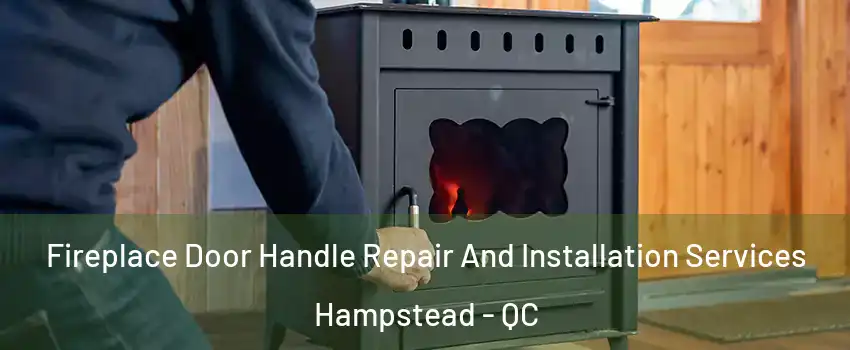  Fireplace Door Handle Repair And Installation Services Hampstead - QC