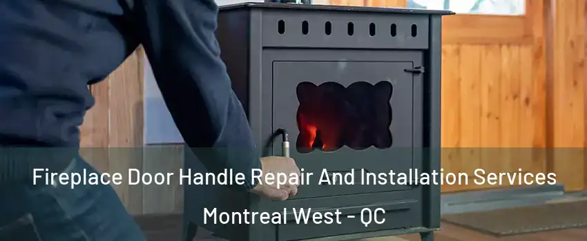  Fireplace Door Handle Repair And Installation Services Montreal West - QC