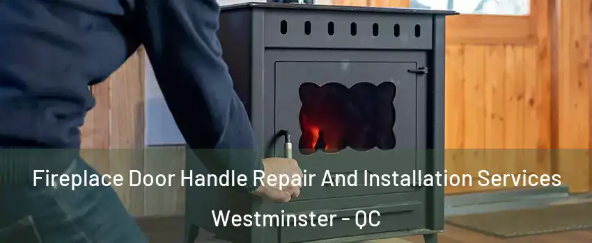  Fireplace Door Handle Repair And Installation Services Westminster - QC