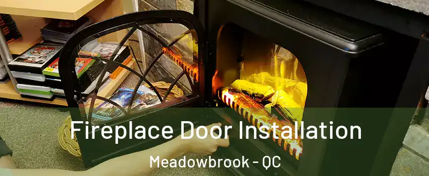  Fireplace Door Installation Meadowbrook - QC