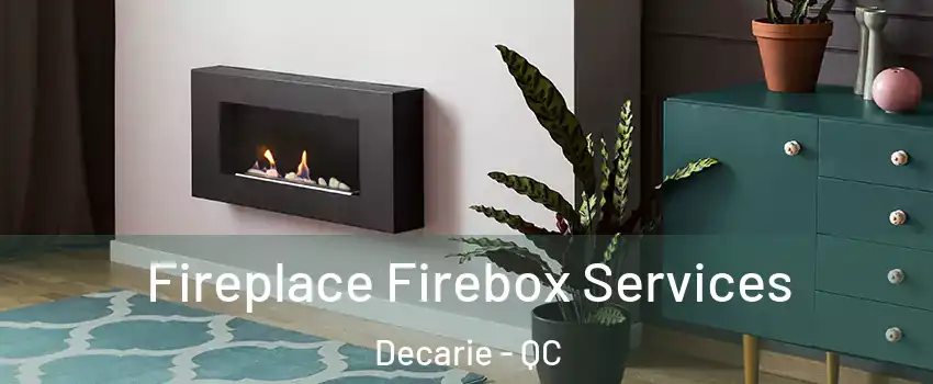  Fireplace Firebox Services Decarie - QC