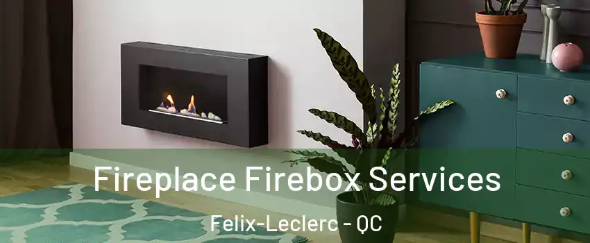  Fireplace Firebox Services Felix-Leclerc - QC