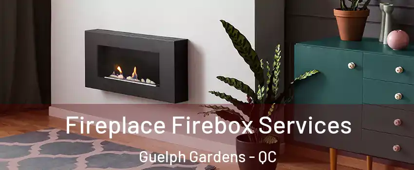  Fireplace Firebox Services Guelph Gardens - QC