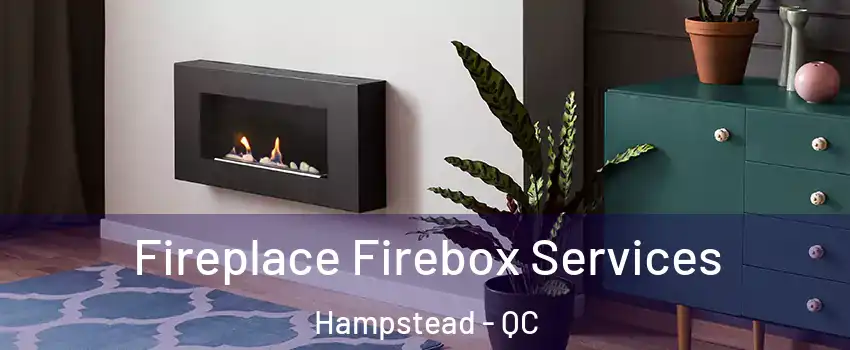  Fireplace Firebox Services Hampstead - QC