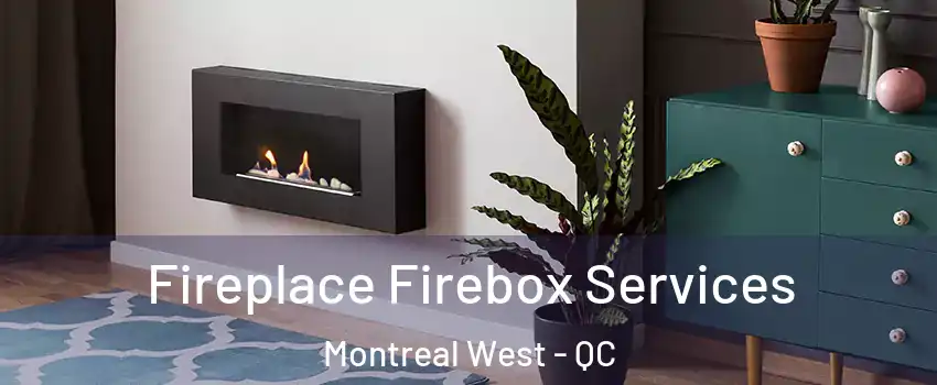  Fireplace Firebox Services Montreal West - QC