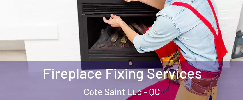  Fireplace Fixing Services Cote Saint Luc - QC