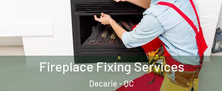  Fireplace Fixing Services Decarie - QC