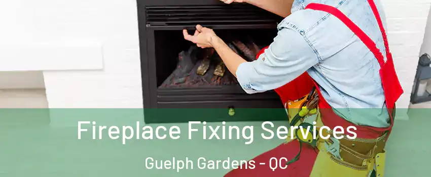  Fireplace Fixing Services Guelph Gardens - QC