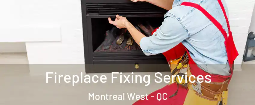  Fireplace Fixing Services Montreal West - QC