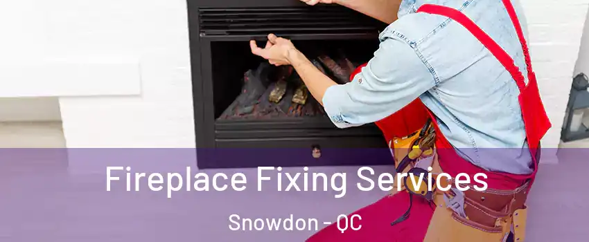  Fireplace Fixing Services Snowdon - QC
