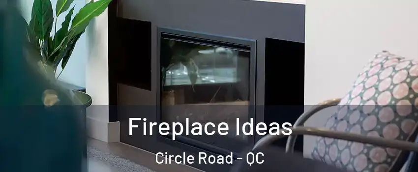  Fireplace Ideas Circle Road - QC