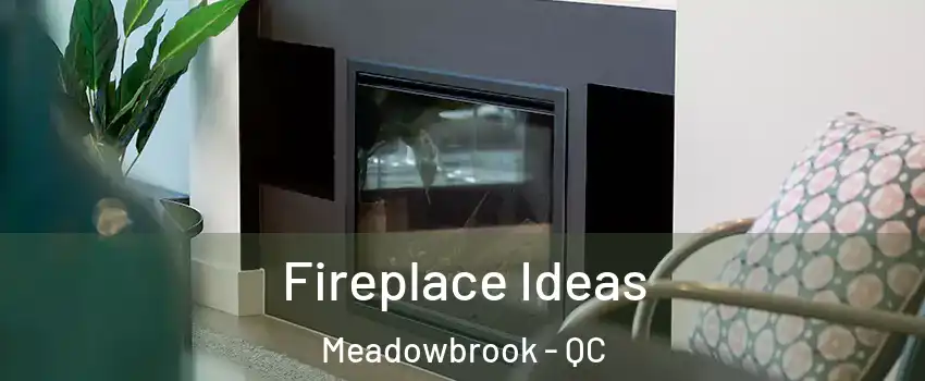  Fireplace Ideas Meadowbrook - QC