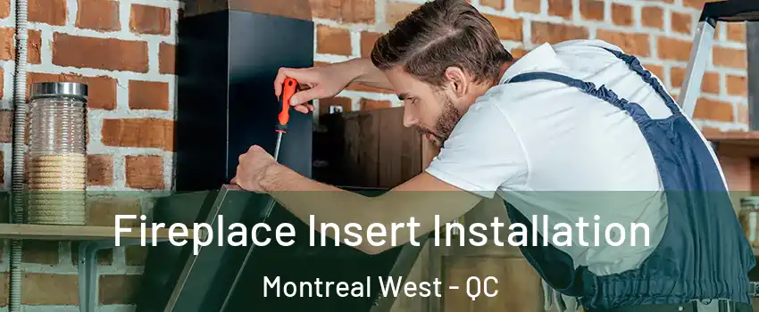  Fireplace Insert Installation Montreal West - QC