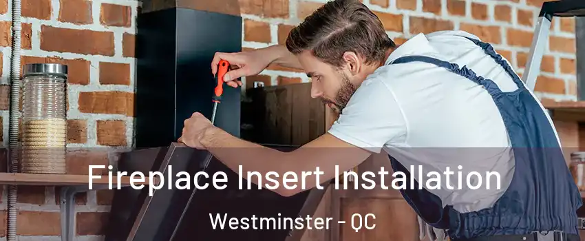  Fireplace Insert Installation Westminster - QC
