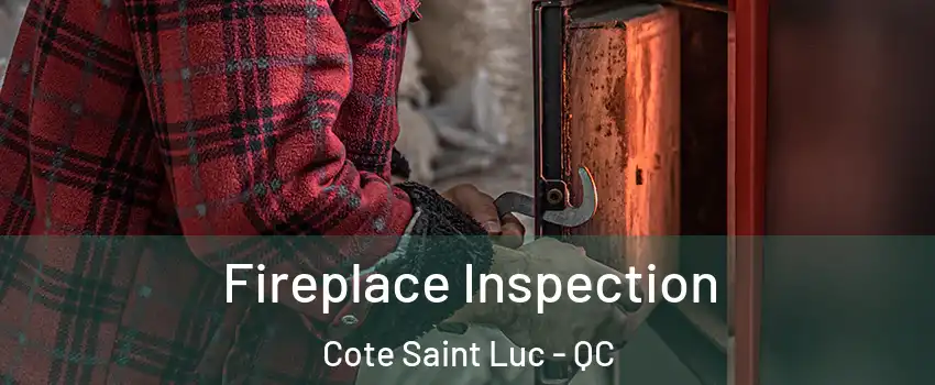  Fireplace Inspection Cote Saint Luc - QC