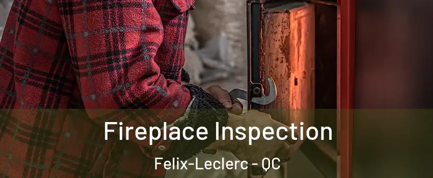  Fireplace Inspection Felix-Leclerc - QC