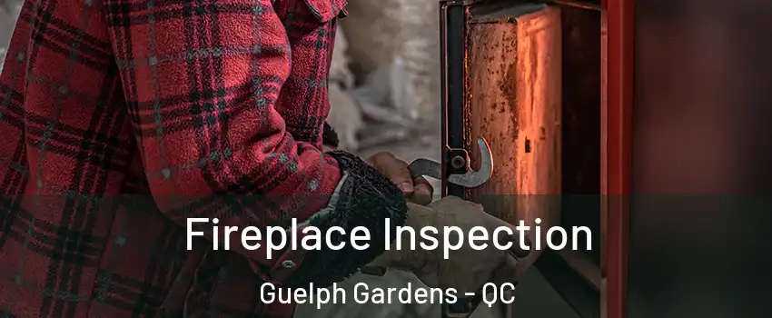  Fireplace Inspection Guelph Gardens - QC