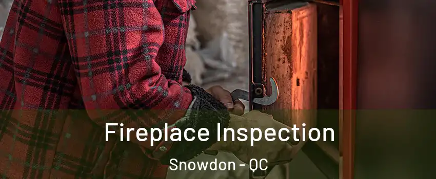  Fireplace Inspection Snowdon - QC