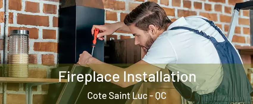  Fireplace Installation Cote Saint Luc - QC