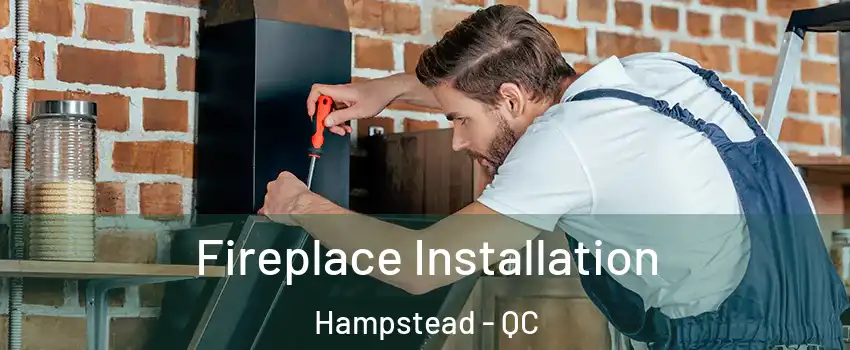  Fireplace Installation Hampstead - QC