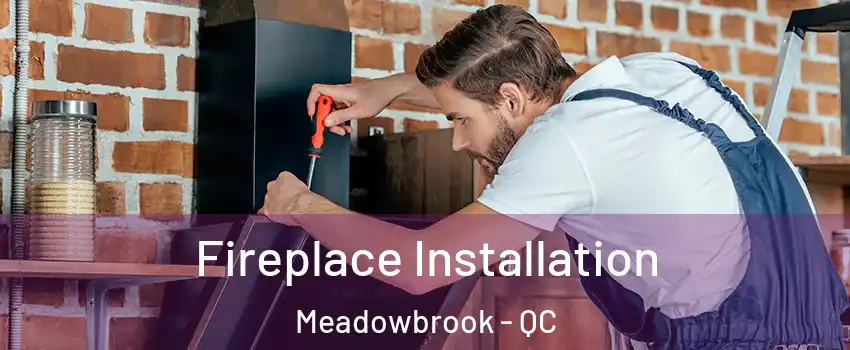  Fireplace Installation Meadowbrook - QC
