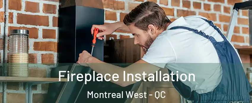  Fireplace Installation Montreal West - QC