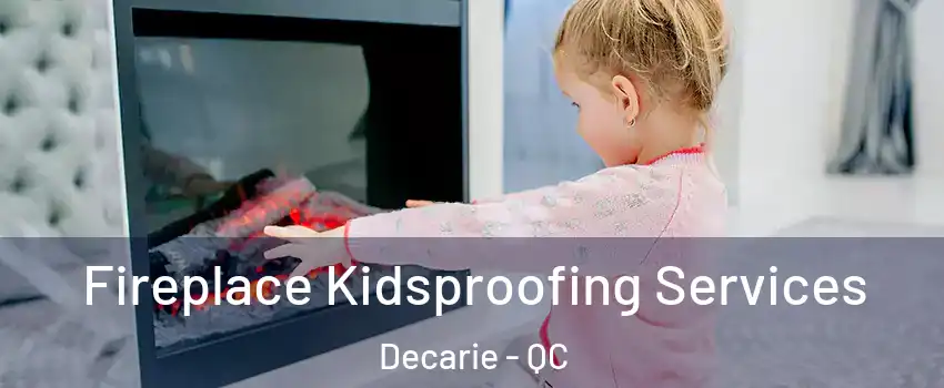  Fireplace Kidsproofing Services Decarie - QC