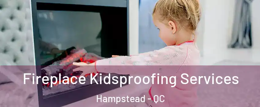  Fireplace Kidsproofing Services Hampstead - QC