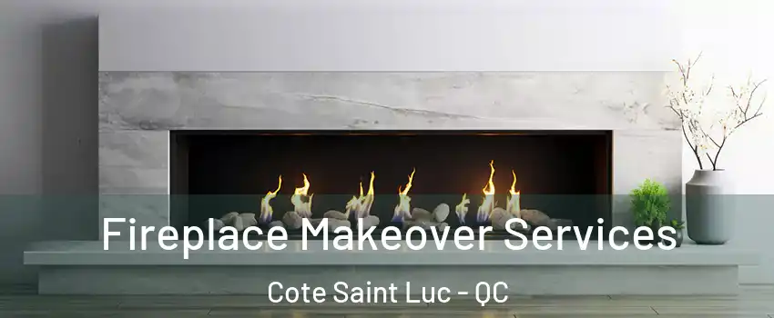 Fireplace Makeover Services Cote Saint Luc - QC
