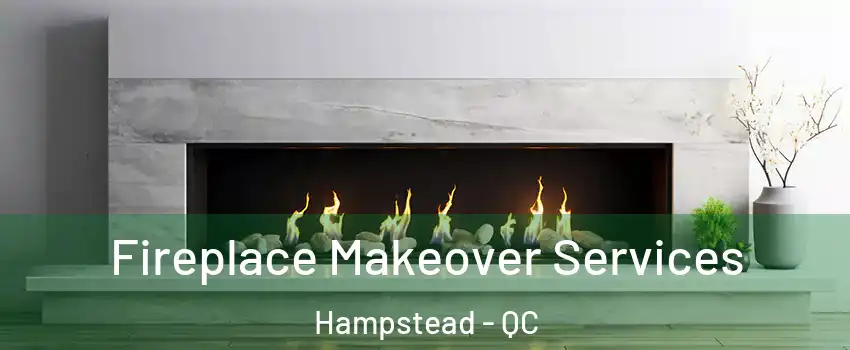 Fireplace Makeover Services Hampstead - QC