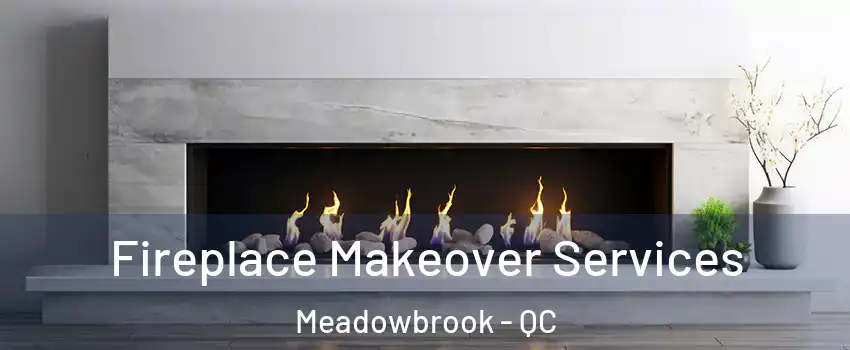Fireplace Makeover Services Meadowbrook - QC