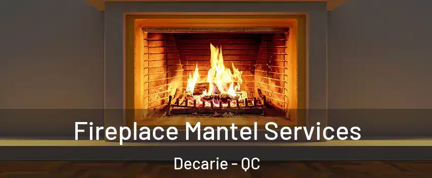  Fireplace Mantel Services Decarie - QC
