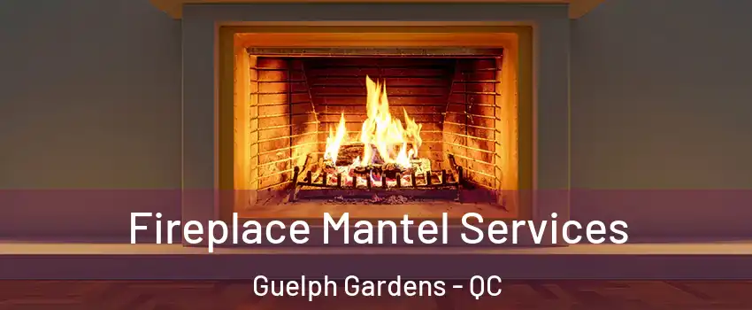  Fireplace Mantel Services Guelph Gardens - QC