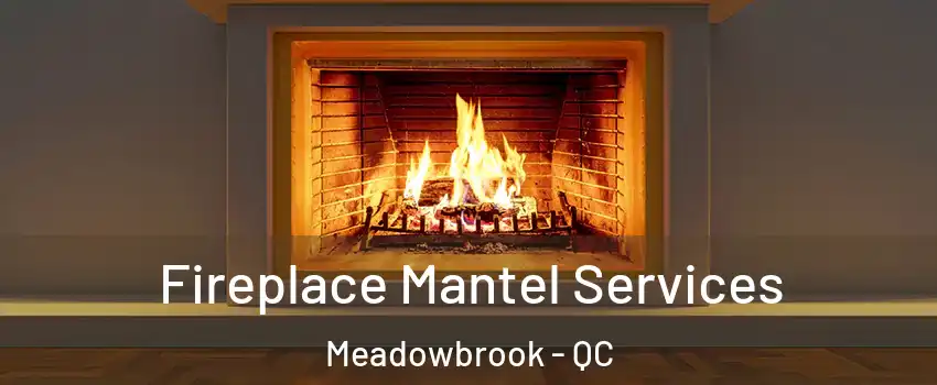  Fireplace Mantel Services Meadowbrook - QC