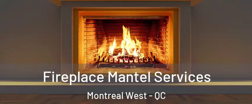  Fireplace Mantel Services Montreal West - QC