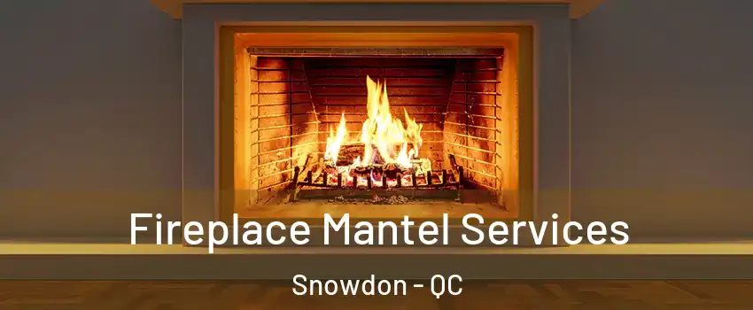  Fireplace Mantel Services Snowdon - QC