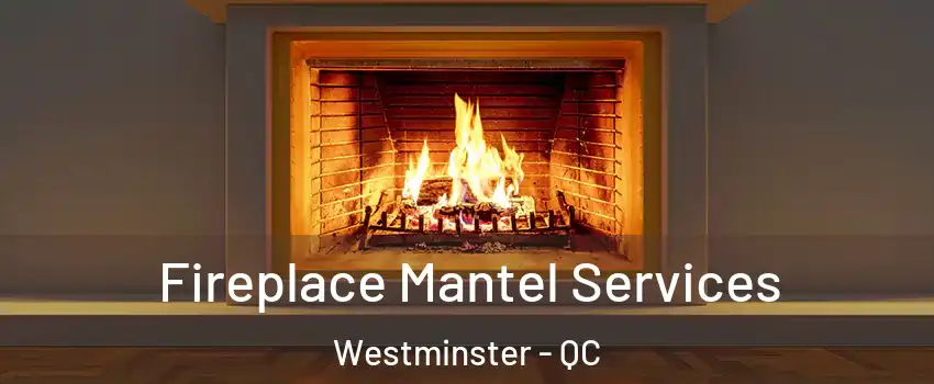  Fireplace Mantel Services Westminster - QC