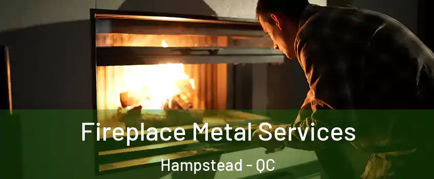 Fireplace Metal Services Hampstead - QC