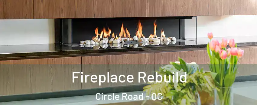  Fireplace Rebuild Circle Road - QC