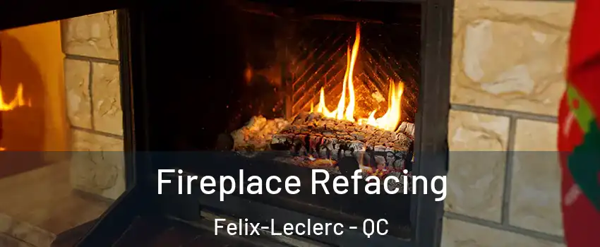  Fireplace Refacing Felix-Leclerc - QC
