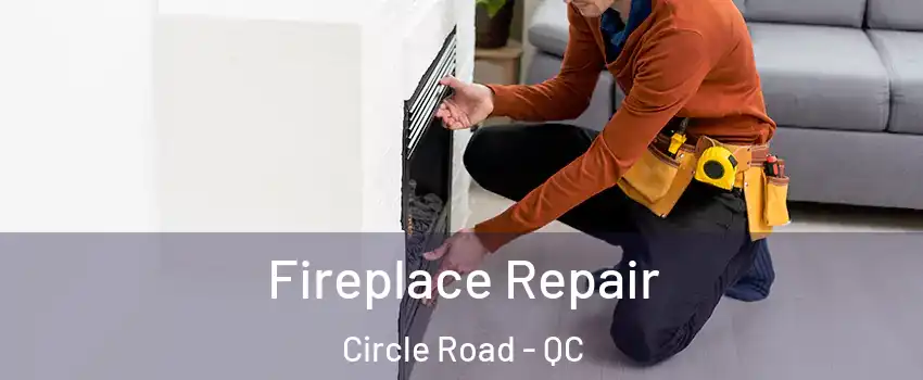  Fireplace Repair Circle Road - QC