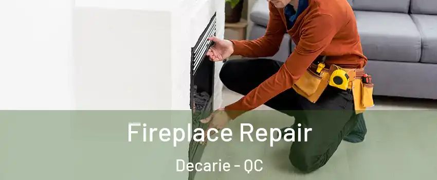  Fireplace Repair Decarie - QC